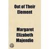 Out Of Their Element door Margaret Elizabeth Majendie