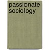 Passionate Sociology by Ann Game