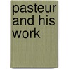 Pasteur and His Work by L. Descour