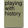 Playing with History by John Butt