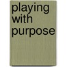 Playing with Purpose door Mary McCanney Gergen
