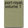 Port-Royal, Volume 1 by Charles Augustin Sainte-Beuve