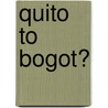 Quito to Bogot� door Arthur Clifford Veatch