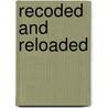 Recoded and Reloaded door Dan Gonzalez