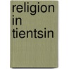 Religion in Tientsin door Brown Frederick 1860-
