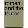Roman and the Teuton by Friedrich Max M. Ller