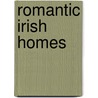 Romantic Irish Homes by Robert Obyrne