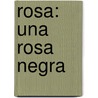 Rosa: Una Rosa Negra door Montse Ganges