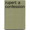 Rupert: A Confession by Ilja Leonard Pfeijffer