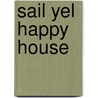 Sail Yel Happy House door Authors Various