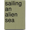 Sailing an Alien Sea door Cindy L. Gold