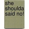 She Shoulda Said No! door Ronald Cohn
