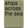 Ships Across The Sea door Ralph Delahaye Paine