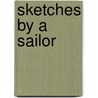 Sketches By A Sailor by Commander in the Navy