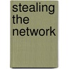 Stealing The Network door Timothy Mullen