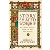 Story-Shaped Worship door Robbie F. Castleman