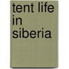 Tent Life in Siberia door Larry McMurtry