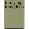 Terrifying Tornadoes door Richard Spilsbury