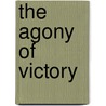 The Agony of Victory door Steve Friedman