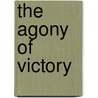 The Agony of Victory by Steve Friedman