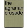 The Agrarian Crusade door Buck Solon J. (Solon Justus) 1884-1962