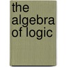 The Algebra of Logic by Louis Couturat Louis
