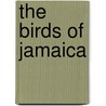 The Birds Of Jamaica by Richard Hill