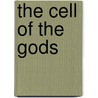 The Cell Of The Gods door Howard J. Bastian