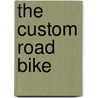 The Custom Road Bike by Guy Andrews