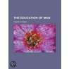 The Education Of Man door Friedrich Frobel