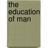 The Education Of Man by W. N Hailmann