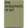 The Enjoyment Of Art door Carleton Noyes