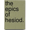 The Epics Of Hesiod. by F. A Paley