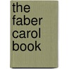 The Faber Carol Book by Gwyn Arch