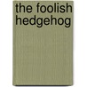 The Foolish Hedgehog door Nicola Louise Cecilia Talbot