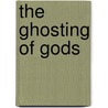 The Ghosting of Gods door Cricket Baker
