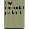 The Immortal Garland door Anna Robeson Brown Burr