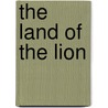 The Land Of The Lion by W. S Rainsford