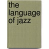 The Language Of Jazz door Neil Powell