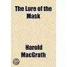 The Lure Of The Mask door Harold Macgrath