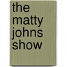 The Matty Johns Show door Ronald Cohn