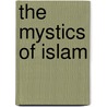 The Mystics Of Islam door Reynold Alleyne Nicholson