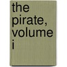 The Pirate, Volume I door Walter Scot