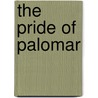 The Pride Of Palomar by Peter B. Kyne