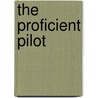 The Proficient Pilot door Barry Schiff