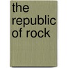The Republic of Rock door Michael J. Kramer