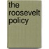 The Roosevelt Policy