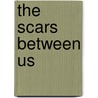 The Scars Between Us by Sherry Burton