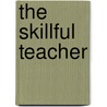 The Skillful Teacher door Jon Saphier