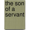The Son Of A Servant by Claud Field